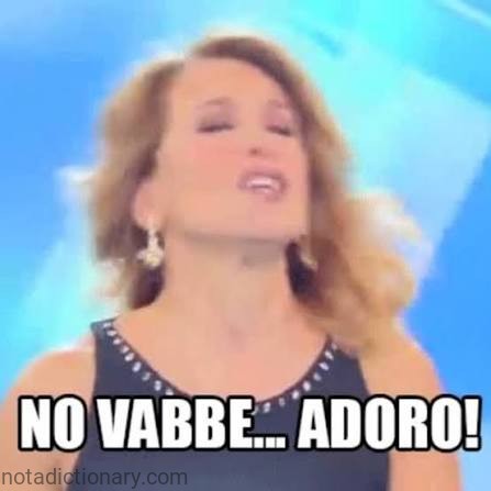No vabbè! → No way! Seriously?! Ma vabbè! → Come on! / Give me a break!