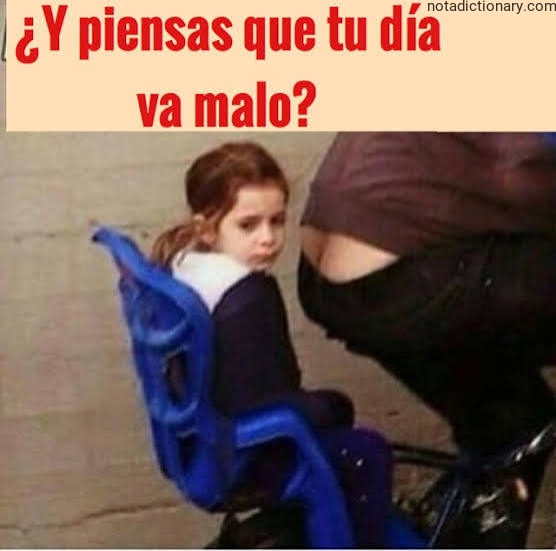 Learn Spanish With Memes: ¿Y piensas que tu día va malo?